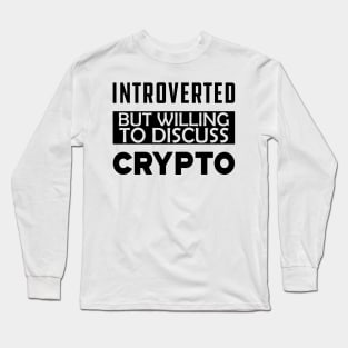 Crypto Trader - Introverted but willing to discuss crypto Long Sleeve T-Shirt